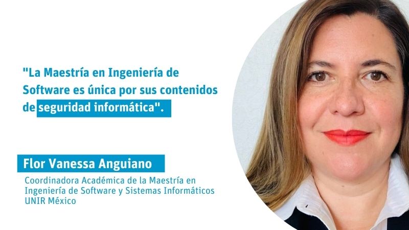 Flor Vanessa Anguiano: "La Maestría en Ingeniería de Software es única por sus contenidos de seguridad informática"