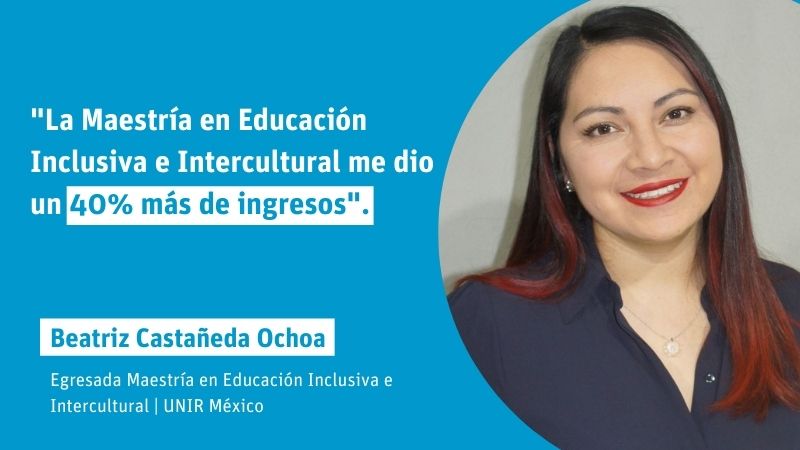 Beatriz Castañeda Ochoa: "La Maestría en Educación Inclusiva e Intercultural me dio un 40% más de ingresos"