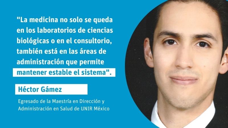 Entrevista a Héctor Gámez, egresado de la Maestría en Administración y Dirección en Salud de UNIR México