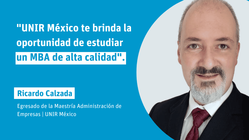 Opinión MBA: Ricardo Calzada, estudiante de MBA: "UNIR México te brinda la oportunidad de estudios de alta calidad"