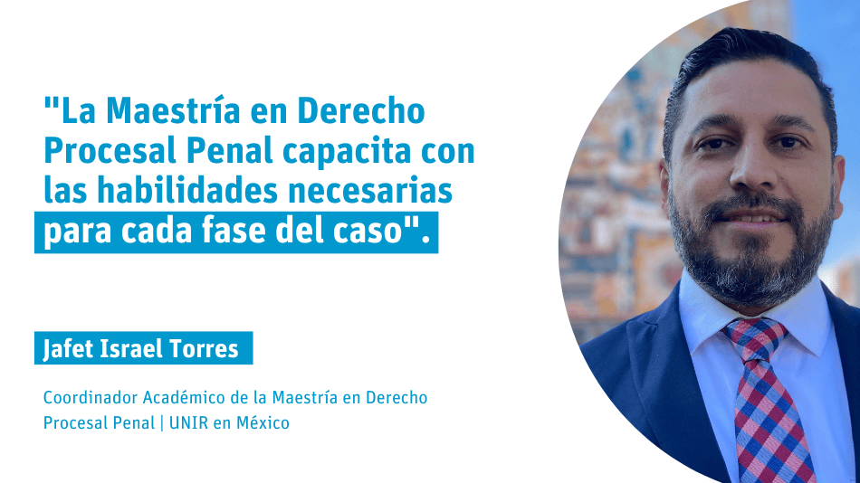 Jafet Israel Torres: "La Maestría en Derecho Procesal Penal capacita con las habilidades precisas para cada fase del caso"